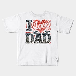 I love my dad Kids T-Shirt